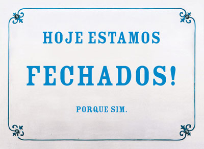 Hoje estamos fechados! Porque sim